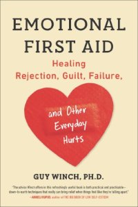 cover of the book Emotional First Aid: Healing Rejection, Guilt, Failure, and Other Everyday Hurts