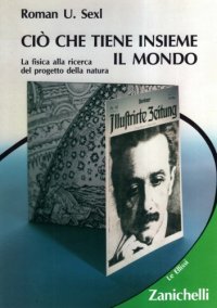 cover of the book Ciò che tiene insieme il mondo. La fisica alla ricerca del progetto della natura