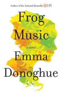 cover of the book Frog Music: A Novel