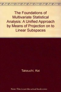 cover of the book The Foundations of Multivariate Analysis: A Unified Approach by Means of Projection onto Linear Subspaces