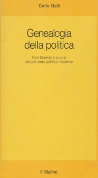 cover of the book Genealogia della politica. Carl Schmitt e la crisi del pensiero politico moderno