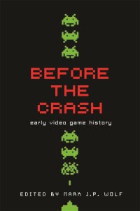 cover of the book Before the crash: early video game history