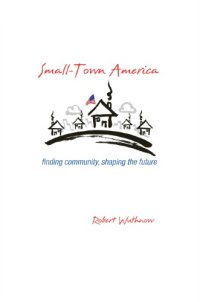 cover of the book Small-Town America: Finding Community, Shaping the Future