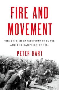 cover of the book Fire and Movement: The British Expeditionary Force and the Campaign of 1914