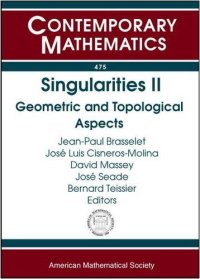 cover of the book Singularities II: Geometric and Topological Aspects: Internstional Conference in Honor if the 60th Birthday of De Dung Trang January 8-26, 2007 Cuernavaca, Mexico