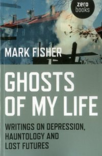 cover of the book Ghosts of My Life: Writings on Depression, Hauntology and Lost Futures