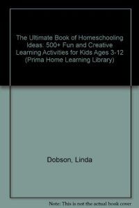 cover of the book The Ultimate Book of Homeschooling Ideas: 500+ Fun and Creative Learning Activities for Kids Ages 3-12