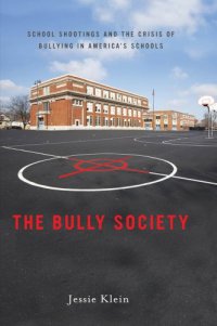 cover of the book The Bully Society: School Shootings and the Crisis of Bullying in Americas Schools