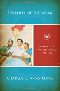 cover of the book Tyranny of the Weak: North Korea and the World, 1950-1992