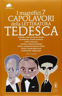 cover of the book I magnifici 7 capolavori della letteratura tedesca: I dolori del giovane Werther-Gli elisir del diavolo-Il processo-La marcia di Radetzky... Ediz. integrale