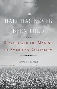 cover of the book The Half Has Never Been Told: Slavery and the Making of American Capitalism