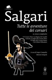 cover of the book Tutte le avventure dei corsari: Il Corsaro Nero-La regina dei Caraibi-Jolanda, la figlia del Corsaro Nero-Il figlio del Corsaro Rosso-Gli ultimi filibustieri