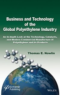 cover of the book Business and Technology of the Global Polyethylene Industry: An In-depth Look at the History, Technology, Catalysts, and Modern Commercial Manufacture of Polyethylene and Its Products