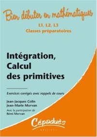 cover of the book Intégration, calcul des primitives - Exercices corrigés avec rappels de cours