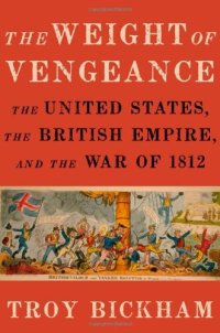 cover of the book The Weight of Vengeance: The United States, the British Empire, and the War of 1812