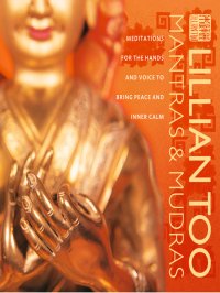 cover of the book Mantras and Mudras: Meditations for the Hands and Voice to Bring Peace and Inner Calm