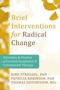 cover of the book Brief Interventions for Radical Change: Principles and Practice of Focused Acceptance and Commitment Therapy