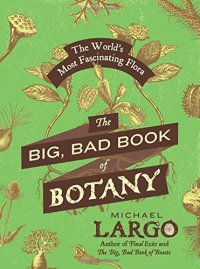 cover of the book The Big, Bad Book of Botany: The World's Most Fascinating Flora