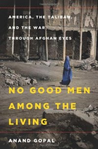 cover of the book No Good Men Among the Living: America, the Taliban, and the War through Afghan Eyes