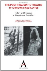 cover of the book The Post-traumatic Theatre of Grotowski and Kantor: History and Holocaust in 'Akropolis' and 'Dead Class'