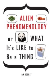 cover of the book Alien Phenomenology, or What It's Like to Be a Thing