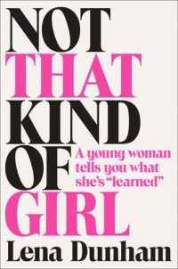 cover of the book Not That Kind of Girl: A Young Woman Tells You What She's 'Learned'