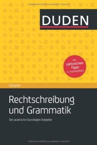 cover of the book Duden Ratgeber - Rechtschreibung und Grammatik: Der praktische Ratgeber zu den Grundlagen von Rechtschreibung und Grammatik: Der praktische Grundlagen-Ratgeber