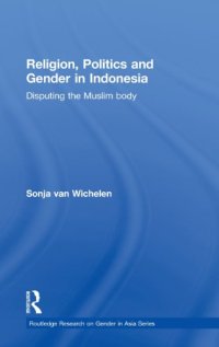 cover of the book Religion, Politics and Gender in Indonesia: Disputing the Muslim Body