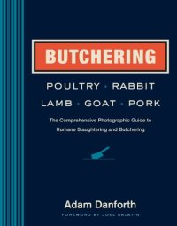 cover of the book Butchering Poultry, Rabbit, Lamb, Goat, and Pork: The Comprehensive Photographic Guide to Humane Slaughtering and Butchering