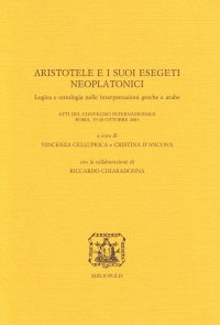 cover of the book Aristotele e i suoi esegeti neoplatonici. Logica e ontologia nelle interpretazioni greche e arabe