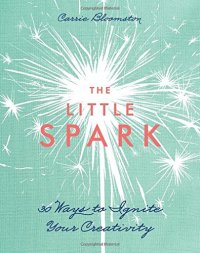 cover of the book The Little Spark - 30 Ways to Ignite Your Creativity