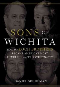 cover of the book Sons of Wichita: How the Koch Brothers Became America's Most Powerful and Private Dynasty