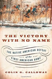 cover of the book The Victory with No Name: The Native American Defeat of the First American Army