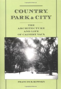 cover of the book Country, Park & City: The Architecture and Life of Calvert Vaux