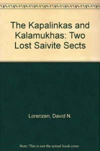 cover of the book The Kapalikas and Kalamukhas: Two Lost Saivite Sects