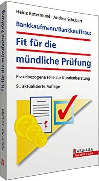 cover of the book Bankkaufmann/Bankkauffrau: Fit für die mündliche Prüfung: Praxisbezogene Fälle zur Kundenberatung