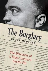 cover of the book The Burglary: The Discovery of J. Edgar Hoover's Secret FBI