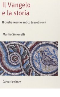 cover of the book Il Vangelo e la storia. Il cristianesimo antico (secoli I-IV)