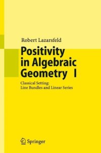 cover of the book Positivity in Algebraic Geometry I: Classical Setting: Line Bundles and Linear Series