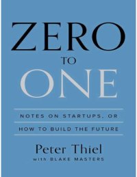 cover of the book Peter Thiel, Blake Masters-Zero to One_ Notes on Startups, or How to Build the Future-Crown Business