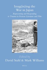 cover of the book Imag(in)ing the War in Japan: Representing and Responding to Trauma in Postwar Literature and Film