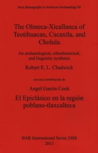 cover of the book The Olmeca-Xicallanca of Teotihuacan, Cacaxtla, and Cholula: An archaeological, ethnohistorical, and linguistic synthesis. El epiclásico en la región Poblano-Tlaxcalteca