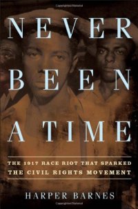 cover of the book Never Been a Time: The 1917 Race Riot That Sparked the Civil Rights Movement