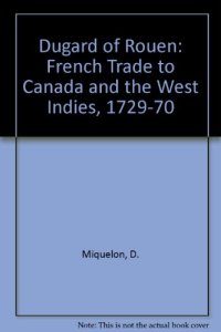 cover of the book Dugard of Rouen: French Trade to Canada and the West Indies, 1729-1770