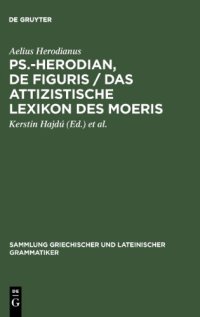 cover of the book Ps.-Herodian, De figuris / Das attizistische Lexikon des Moeris: Überlieferungsgeschichte und kritische Ausgabe