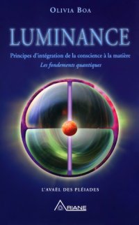 cover of the book Luminance: principe d'intégration de la conscience à la matière: les fondements quantiques