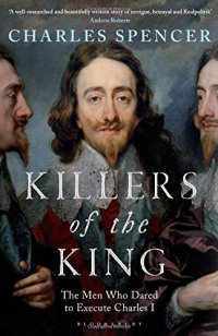 cover of the book Killers of the King: The Men Who Dared to Execute Charles I