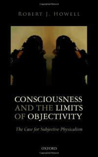 cover of the book Consciousness and the Limits of Objectivity: The Case for Subjective Physicalism