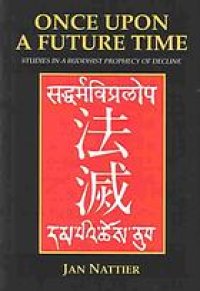 cover of the book Once upon a future time : studies in a Buddhist prophecy of decline