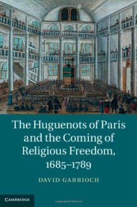 cover of the book The Huguenots of Paris and the Coming of Religious Freedom, 1685-1789